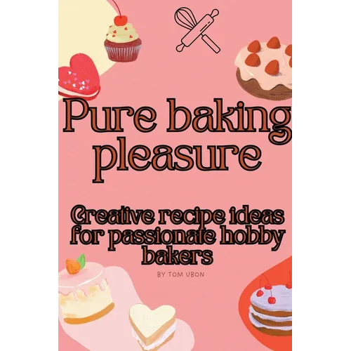 Pure baking pleasure: Creative recipe ideas for passionate hobby bakers
