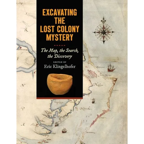 Excavating the Lost Colony Mystery: The Map, the Search, the Discovery