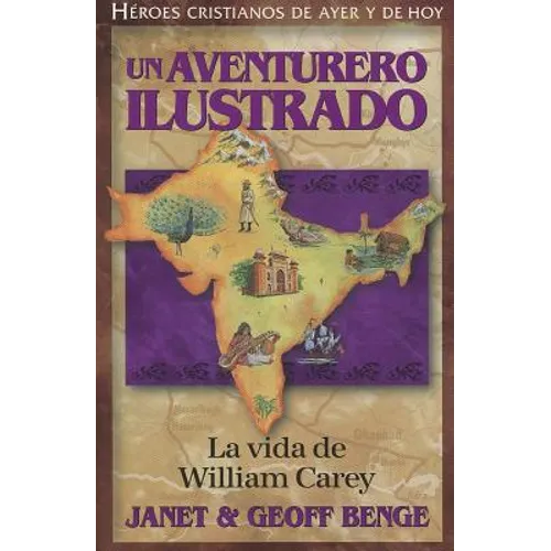Un Aventurero Ilustrado: La Vida de William Carey = Illustrated an Adventurer