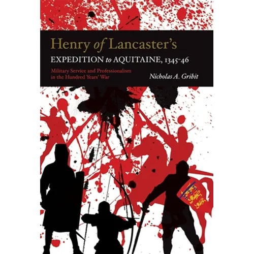 Henry of Lancaster's Expedition to Aquitaine, 1345-1346: Military Service and Professionalism in the Hundred Years War