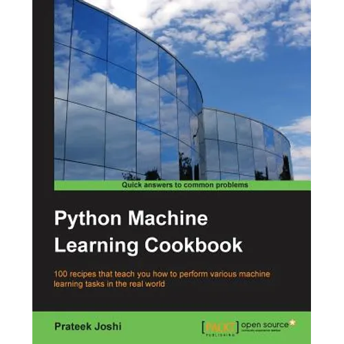 Python Machine Learning Cookbook: 100 recipes that teach you how to perform various machine learning tasks in the real world