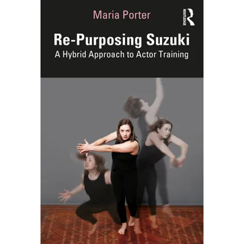 Re-Purposing Suzuki: A Hybrid Approach to Actor Training