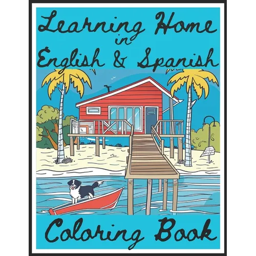 Learning HOME in English and Spanish Coloring Book: Kids/Children/Ninos Illustration Bilingual Coloring and Activity Book/Libro For Ages/Anos 5-14