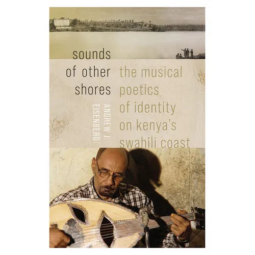 Sounds of Other Shores: The Musical Poetics of Identity on Kenya's Swahili Coast