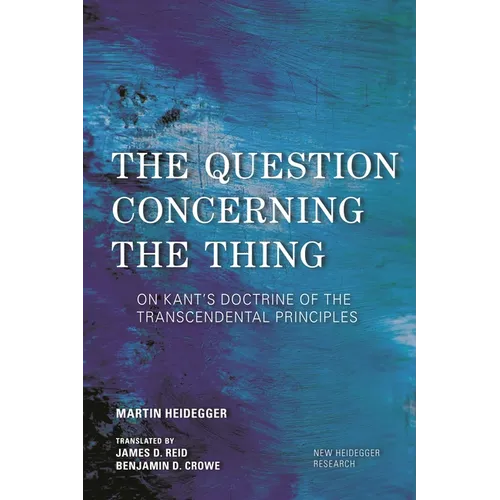 The Question Concerning the Thing: On Kant's Doctrine of the Transcendental Principles