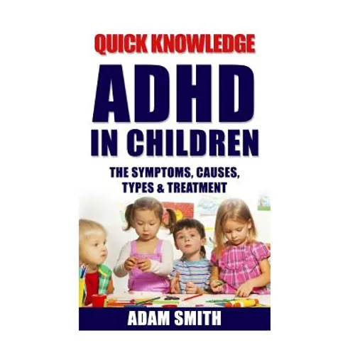 ADHD in Children: The Symptoms, Causes, Types & Treatment