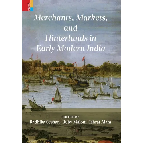 Merchants, Markets, and Hinterlands in Early Modern India