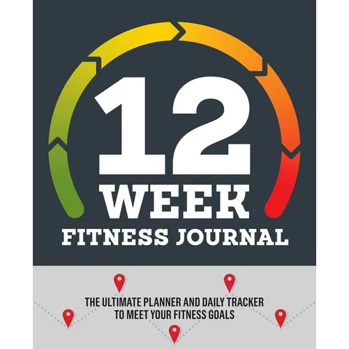 12-Week Fitness Journal: The Ultimate Planner and Daily Tracker to Meet Your Fitness Goals