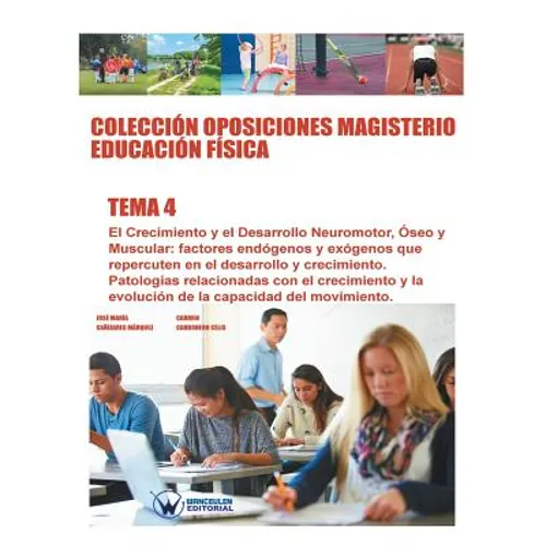 Colección Oposiciones Magisterio Educación Física. Tema 4: El Crecimiento y el Desarrollo Neuromotor, Óseo y Muscular. Factores endógenos y exógenos q