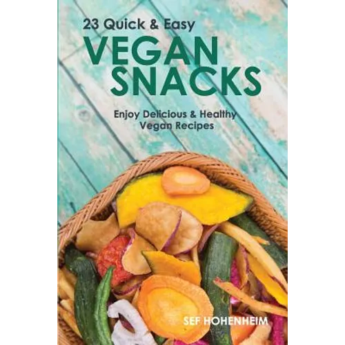 Vegan Snacks: 23 Quick & Easy Recipes: Enjoy Delicious & Healthy Vegan Snacks