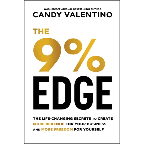 The 9% Edge: The Life-Changing Secrets to Create More Revenue for Your Business and More Freedom for Yourself