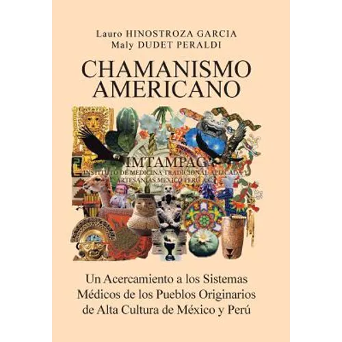 Chamanismo Americano: Un Acercamiento a los Sistemas Médicos de los Pueblos Originarios de Alta Cultura de México y Perú