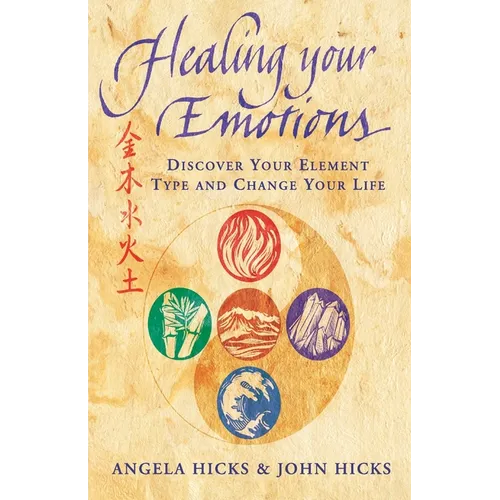 Healing Your Emotions: Discover your five element type and change your life