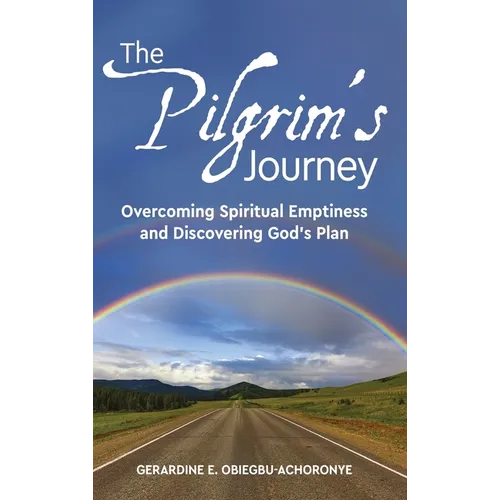 The Pilgrim's Journey: Overcoming Spiritual Emptiness and Discovering God's Plan