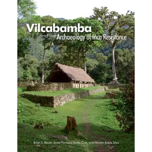 Vilcabamba and the Archaeology of Inca Resistance