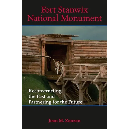 Fort Stanwix National Monument: Reconstructing the Past and Partnering for the Future