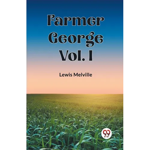 Farmer George Vol. I