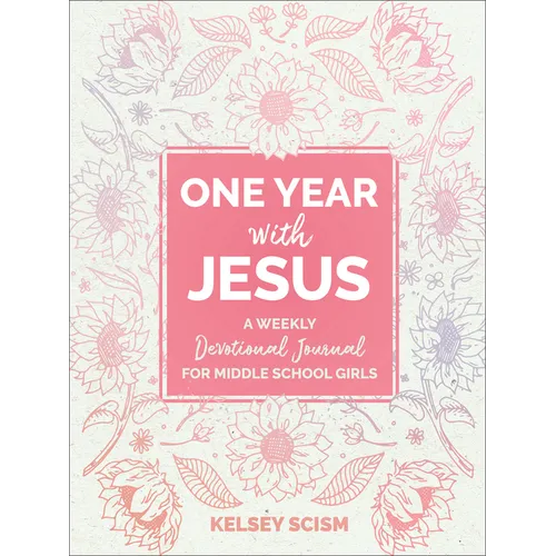 One Year with Jesus: A Weekly Devotional Journal for Middle School Girls