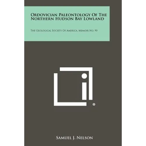 Ordovician Paleontology of the Northern Hudson Bay Lowland: The Geological Society of America, Memoir No. 90