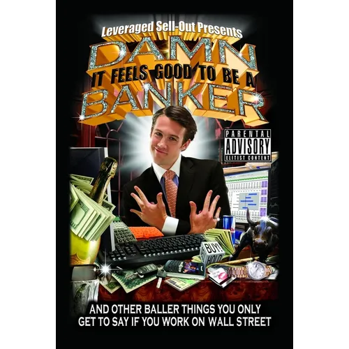 Damn, It Feels Good to Be a Banker: And Other Baller Things You Only Get to Say If You Work on Wall Street