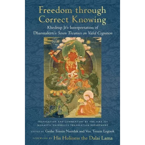 Freedom Through Correct Knowing: On Khedrup Jé's Interpretation of Dharmakirti