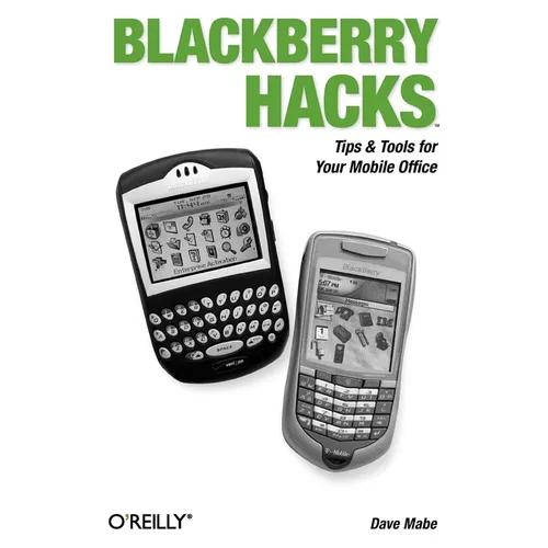 Blackberry Hacks: Tips & Tools for Your Mobile Office