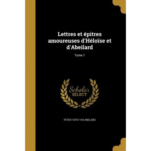 Lettres et épitres amoureuses d'Héloïse et d'Abeilard; Tome 1