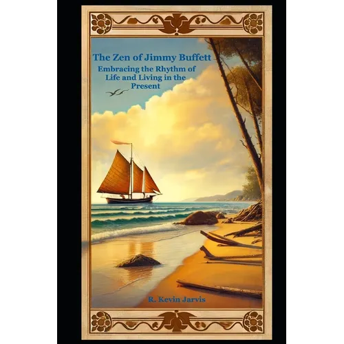 The Zen of Jimmy Buffett: Embracing the Rhythm of Life and Living in the Present