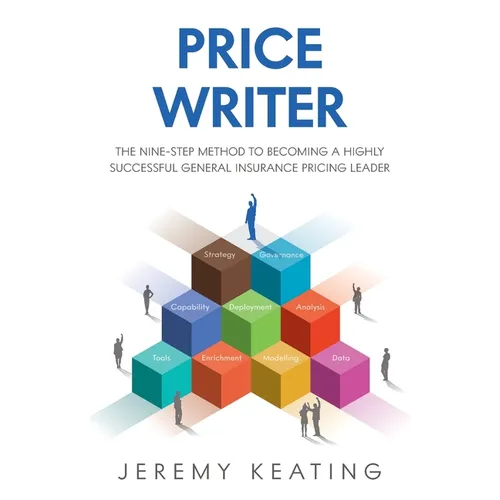 Price Writer: The nine-step method to becoming a highly successful general insurance pricing leader