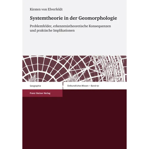 Systemtheorie in Der Geomorphologie: Problemfelder, Erkenntnistheoretische Konsequenzen Und Praktische Implikationen