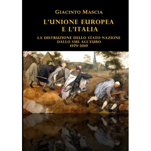 L'Unione Europea e l'Italia. La distruzione dello Stato-nazione. Dallo SME all'euro 1979-2019