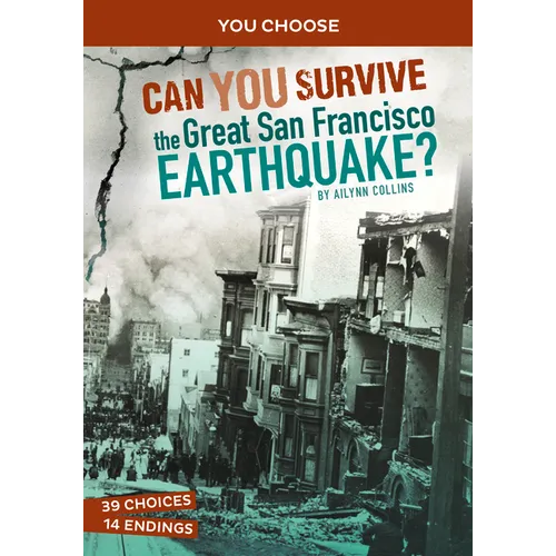 Can You Survive the Great San Francisco Earthquake?: An Interactive History Adventure