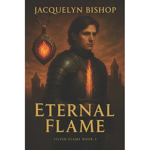 Eternal Flame: Book 3 in the Silver Flame Series