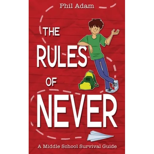 The Rules of Never: A Middle School Survival Guide