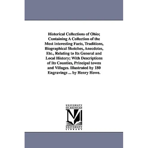 Historical Collections of Ohio; Containing A Collection of the Most interesting Facts, Traditions, Biographical Sketches, Anecdotes, Etc., Relating to