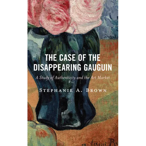The Case of the Disappearing Gauguin: A Study of Authenticity and the Art Market
