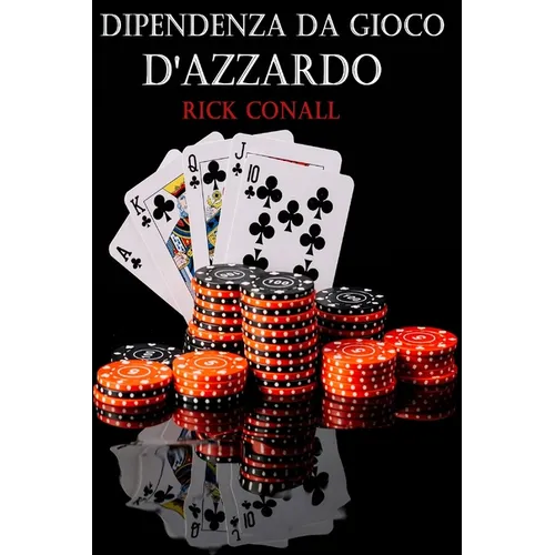 Dipendenza dal gioco d'azzardo: Una guida per smettere di giocare d'azzardo, per capire bene cosa c'è dietro la tua dipendenza e imparare come risolve