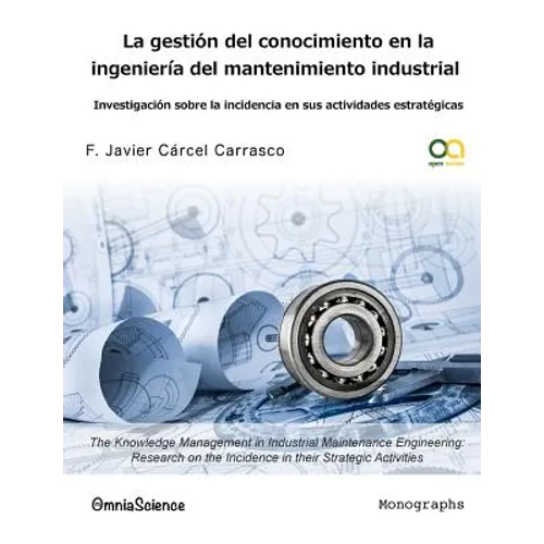 La gestión del conocimiento en la ingeniería del mantenimiento industrial: Investigación sobre la incidencia en sus actividades estratégicas