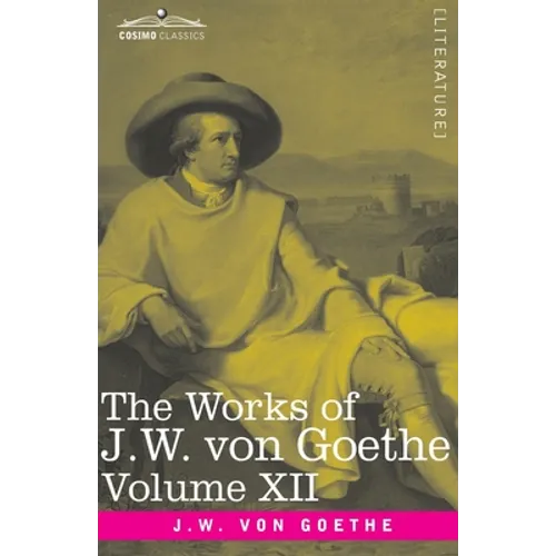 The Works of J.W. von Goethe, Vol. XII (in 14 volumes): with His Life by George Henry Lewes: Letters from Switzerland, Letters from Italy