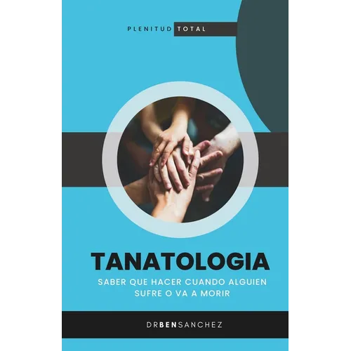 Tanatologia: Saber que hacer cuando alguien sufre o va a morir