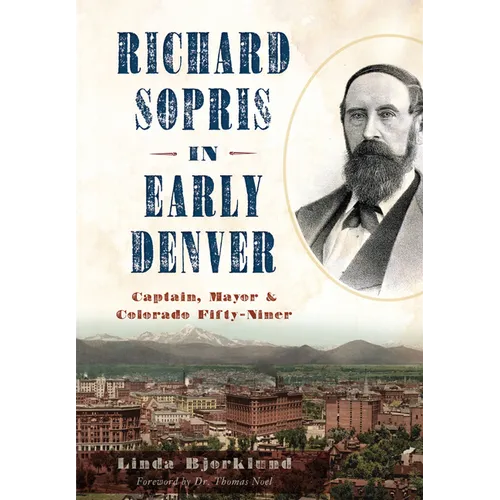 Richard Sopris in Early Denver: Captain, Mayor & Colorado Fifty-Niner