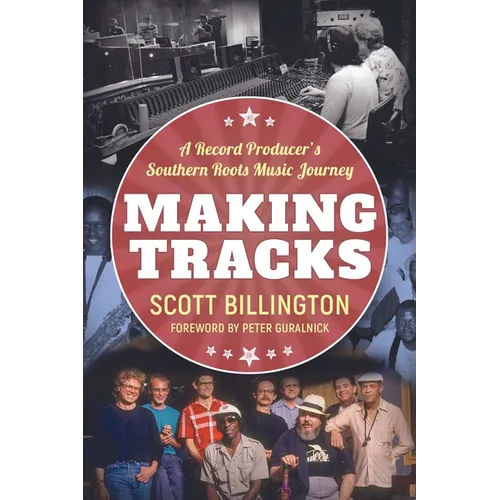 Making Tracks: A Record Producer's Southern Roots Music Journey