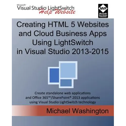 Creating HTML 5 Websites and Cloud Business Apps Using LightSwitch In Visual Studio 2013-2015: Create standalone web applications and Office 365 / Sha