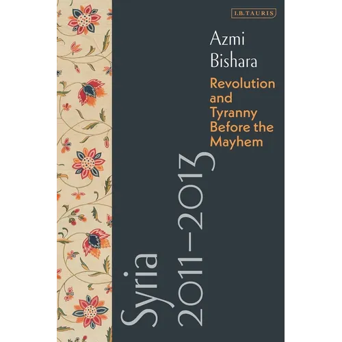Syria 2011-2013: Revolution and Tyranny before the Mayhem