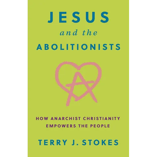 Jesus and the Abolitionists: How Anarchist Christianity Empowers the People