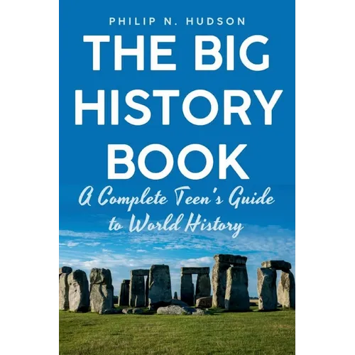 The Big History Book: A Complete Teen's Guide to World History