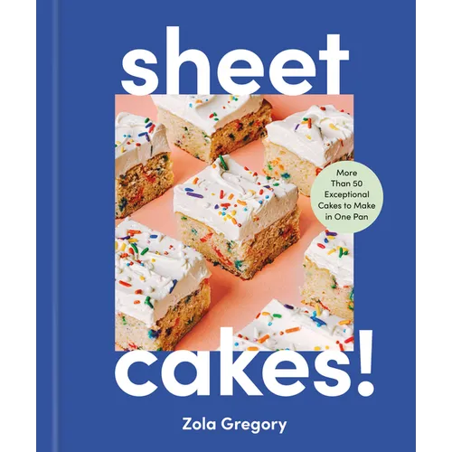 Sheet Cakes!: More Than 50 Exceptional Cakes to Make in One Pan
