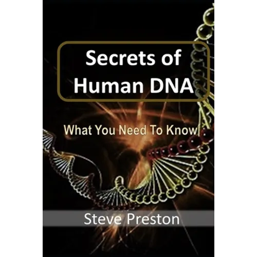 Secrets of Human DNA: What You Need To Know