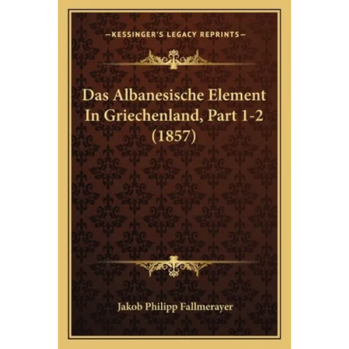 Das Albanesische Element In Griechenland, Part 1-2 (1857)