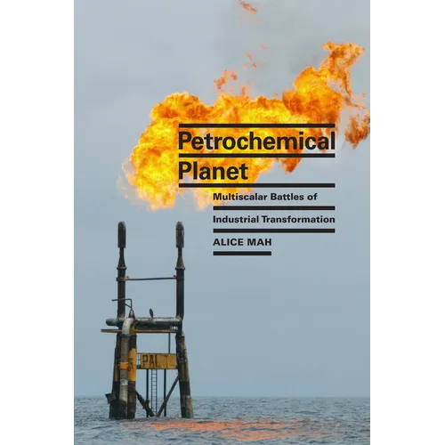 Petrochemical Planet: Multiscalar Battles of Industrial Transformation